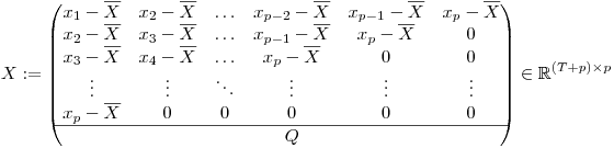 $$X:=\begin{pmatrix}
x_1 - \overline X & x_2 - \overline X & \ldots & x_{p-2}  - \overline X& x_{p-1} - \overline X & x_p - \overline X \\
x_2 - \overline X & x_3 - \overline X & \ldots &  x_{p-1} - \overline X & x_{p} - \overline X & 0 \\
x_3 - \overline X & x_4 - \overline X & \ldots &  x_{p}  - \overline X & 0 & 0 \\
\vdots & \vdots & \ddots & \vdots & \vdots & \vdots \\
x_p-\overline X & 0 & 0 & 0 & 0 & 0\\
\hline
& & &Q
\end{pmatrix} \in \mathbb R^{(T+p)\times p}$$
