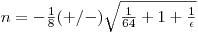 $n = -\frac{1}{8} (+/-) \sqrt{\frac{1}{64} + 1 + \frac{1}{\epsilon } }$