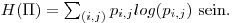 $H(\Pi)=\sum_{(i,j)} p_{i,j}log(p_{i,j})$ sein.
