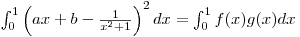 $\int_0^1 \left(ax+b-\frac{1}{x^2+1}\right)^2 dx=\int_0^1 f(x)g(x) dx$