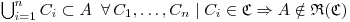 $\bigcup_{i=1}^n C_i \subset A \; \; \forall \, C_1, \dots, C_n \; | \; C_i \in \mathfrak{C} \Rightarrow A \notin \mathfrak{R}(\mathfrak{C})$