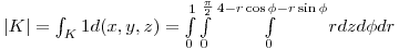 $
| K | = \int_K 1d(x,y,z) = \int\limits_0^1 \int\limits_0^{\frac{\pi}{2}} \int\limits_0^{4-r\cos\phi - r\sin\phi} r dzd\phi dr
$