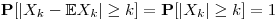 $\mathbf{P}[|X_k-\mathbb E X_k|\geq k]=\mathbf{P}[|X_k|\geq k]=1$