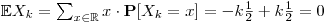 $\mathbb E X_k=\sum_{x\in\mathbb R}x\cdot\mathbf{P}[X_k=x]=-k\frac{1}{2}+k\frac{1}{2}=0$