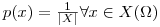 $p(x) = \frac{1}{|X|} \forall x \in X(\Omega)$