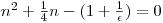 $n^2 + \frac{1}{4}n - (1 + \frac{1}{\epsilon }) = 0$