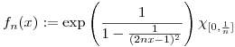 $$f_n(x) := \exp\left(\frac{1}{1-\frac{1}{(2nx-1)^2}}\right)\chi_{[0,\frac{1}{n}]}$$