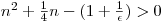 $n^2 + \frac{1}{4}n - (1 + \frac{1}{\epsilon }) > 0$