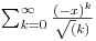 $\sum^{\infty}_{k=0} \frac{(-x)^k}{\sqrt(k)}$