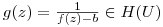$g(z) = \frac{1}{f(z)-b}\in H(U)$
